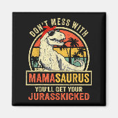 Don't Mess With Mamasaurus You'll Get Jurkicked  マグネット (正面)