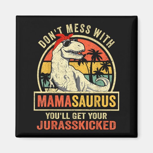Don't Mess With Mamasaurus You'll Get Jurkicked  マグネット (正面)