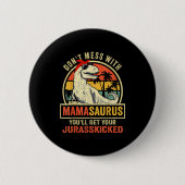 Don't Mess With Mamasaurus You'll Get Jurkicked  缶バッジ (正面)