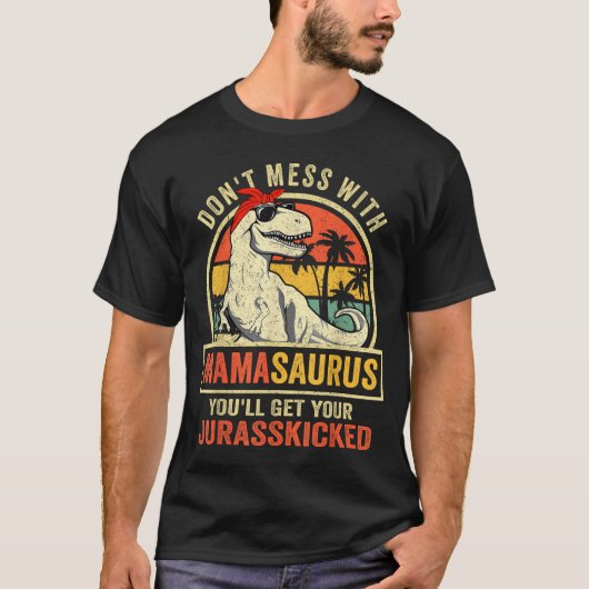 Don't Mess With Mamasaurus You'll Get Jurkicked  Tシャツ (正面)