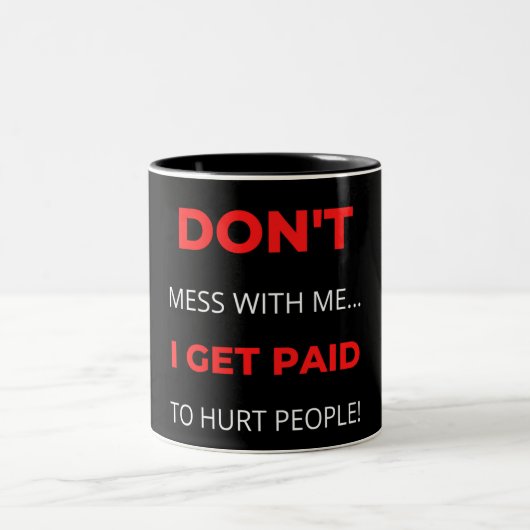 Don't Mess With Me I Get Paid To Hurt People ツートーンマグカップ (中央)