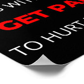 Dont Mess With Me I Get Paid To Hurt People  ポスター (角)