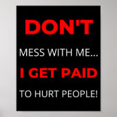 Dont Mess With Me I Get Paid To Hurt People  ポスター (正面)