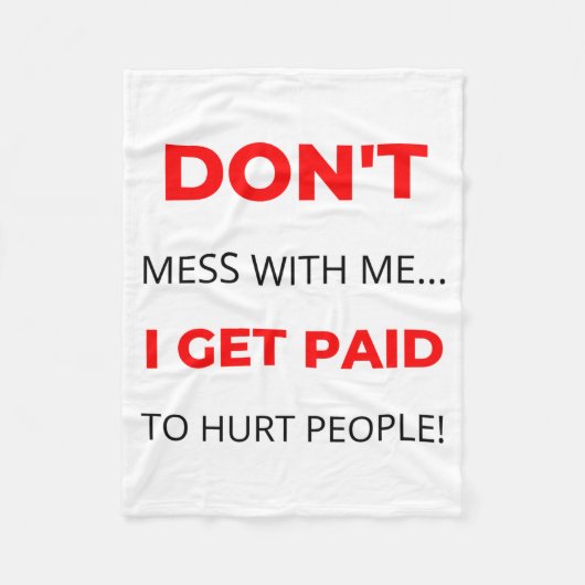 Dont Mess With Me I Get Paid To Hurt People 2  フリースブランケット (正面)