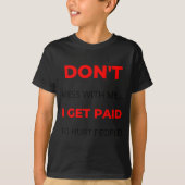 Dont Mess With Me I Get Paid To Hurt People 2  Tシャツ (正面)