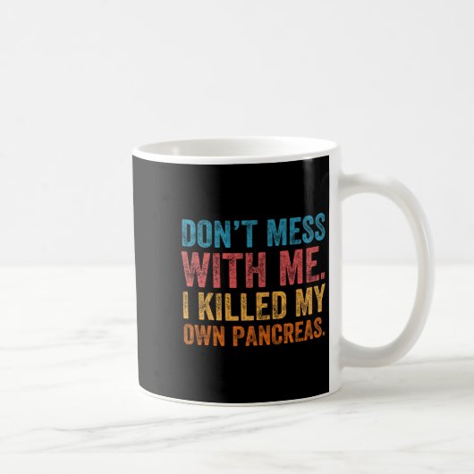 Don't Mess With-me I Killed My Own Pancreas Funny コーヒーマグカップ (右)