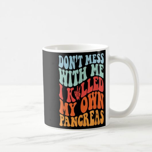 Don't Mess With-me I Killed My Own Pancreas Quote コーヒーマグカップ (右)