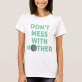 Don't mess with mother! tシャツ (正面)