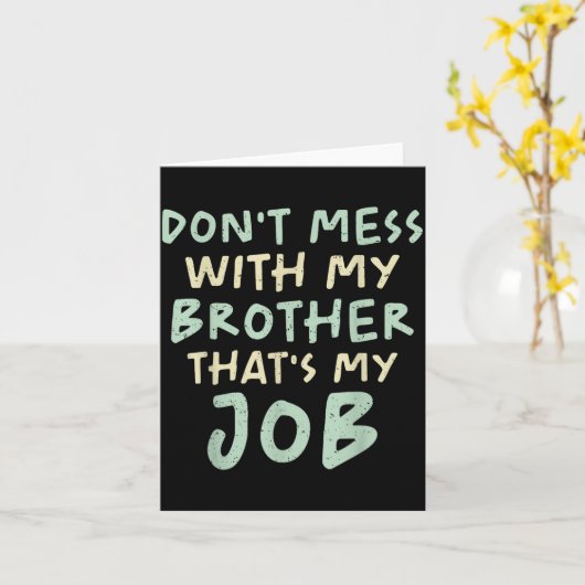 Don't Mess With My Brother That's My Job Funny Sib カード (黄色い花)