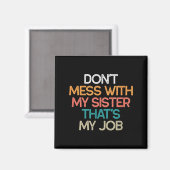 Don't Mess With My Sister That's My Job Funny Sibl マグネット (正面/裏面)