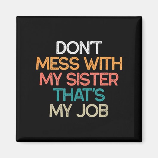 Don't Mess With My Sister That's My Job Funny Sibl マグネット (正面)