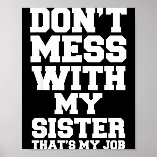 Don't Mess With My Sister That's My Job Funny Sist ポスター (正面)