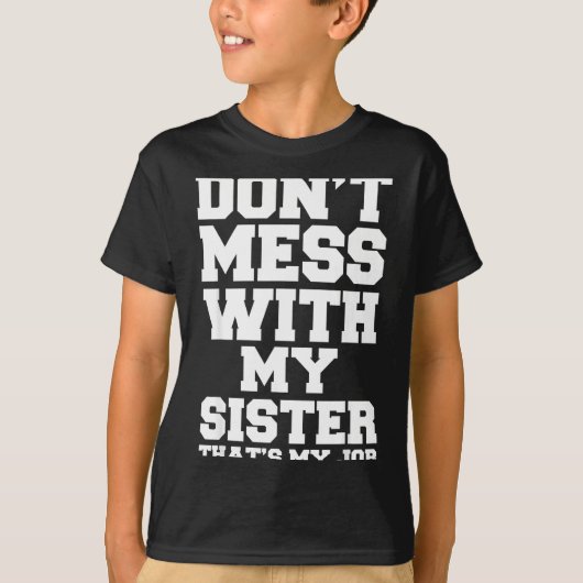 Don't Mess With My Sister That's My Job Funny Sist Tシャツ (正面)