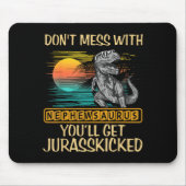 Don't Mess With Nephewsaurus You'll Get Jurkicked  マウスパッド (正面)