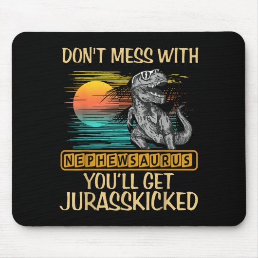 Don't Mess With Nephewsaurus You'll Get Jurkicked マウスパッド (正面)