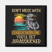 Don't Mess With Nephewsaurus You'll Get Jurkicked  マグネット (正面)