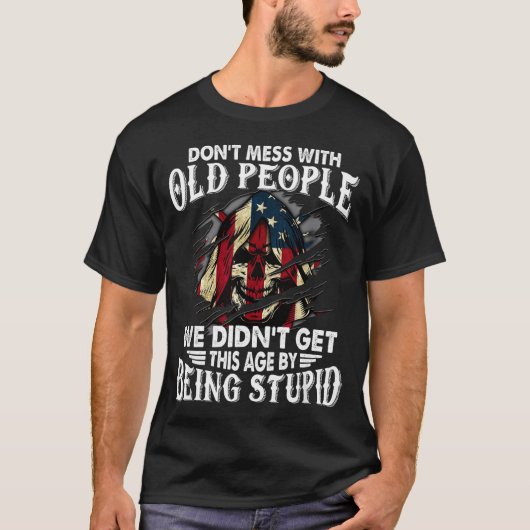 Don't Mess With Old People We Didn't Get This Age  Tシャツ (正面)