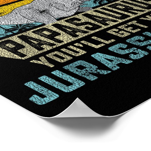 Don't Mess With Papasaurus You'll Get Jurkicked Pa ポスター (角)