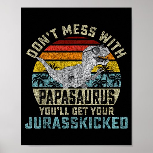 Don't Mess With Papasaurus You'll Get Jurkicked Pa ポスター (正面)
