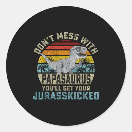 Don't Mess With Papasaurus You'll Get Jurkicked Pa ラウンドシール (正面)