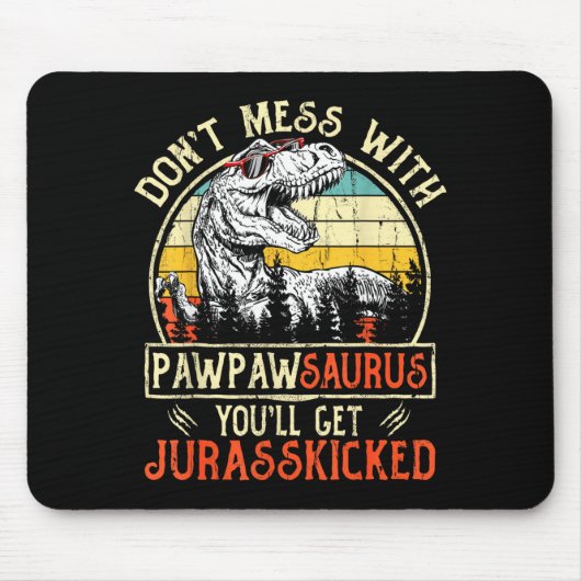 Don't Mess With Pawpawsaurus You'll Get Jurkicked  マウスパッド (正面)