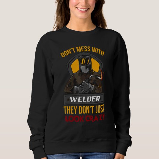 Don't Mess With Some Welders Welder Welding スウェットシャツ (正面)