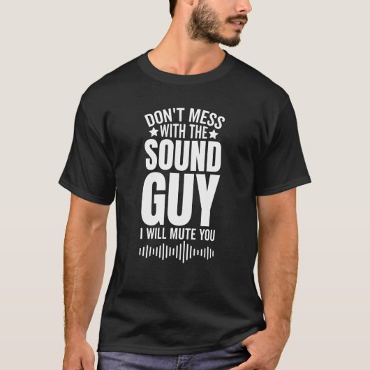 Don't Mess With The Sound Guy I Will Mute You  1 Tシャツ (正面)