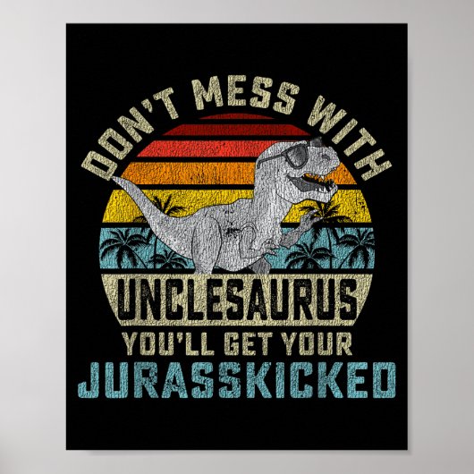 Don't Mess With Unclesaurus You'll Get Jurkicked U ポスター (正面)