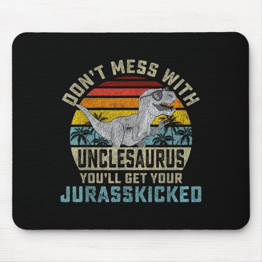 Don't Mess With Unclesaurus You'll Get Jurkicked U マウスパッド (正面)