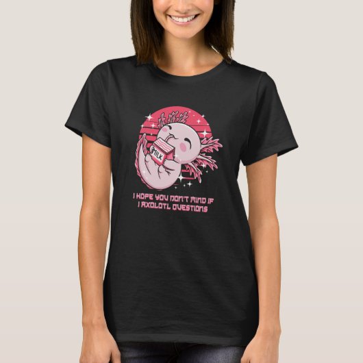 Dont Mind If I Axolotl Questions Salamander Humor Tシャツ (正面)