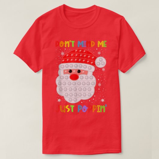 Dont Mind Me Poppin Funny Pop It Santa Fidget Chri Tシャツ (デザイン正面)