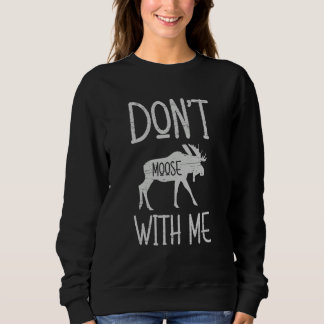 Don't Moose With Me Alaska Specie Wild Animal Hunt スウェットシャツ