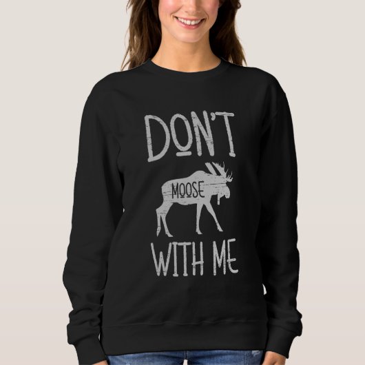 Don't Moose With Me Alaska Specie Wild Animal Hunt スウェットシャツ (正面)