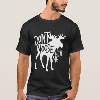 Don'T Moose With Me Moose Moose Tシャツ