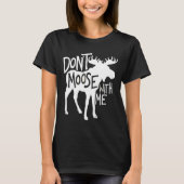 Don't Moose With Me Tee Cute Moose Funny Design Mo Tシャツ (正面)