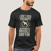 Don't Need Therapy Just Hug My Brussels Griffon Tシャツ (正面)