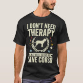 Don't Need Therapy Just Hug My Cane Corso Tシャツ (正面)