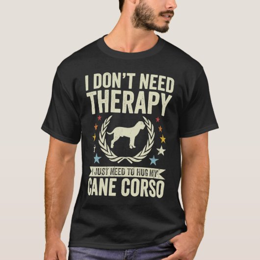 Don't Need Therapy Just Hug My Cane Corso Tシャツ (正面)