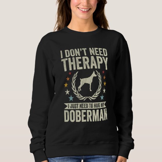 Don't Need Therapy Just Hug My Dobie Doberman スウェットシャツ (正面)