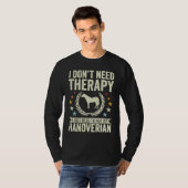 Don't Need Therapy Just Hug My Horse Hanoverian Tシャツ (正面フル)