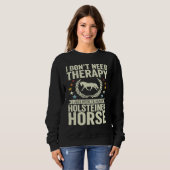 Don't Need Therapy Just Hug My Horse Holsteiner スウェットシャツ (正面フル)