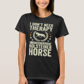 Don't Need Therapy Just Hug My Horse Holsteiner Tシャツ (正面)