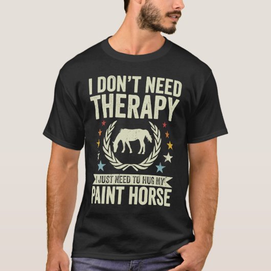 Don't Need Therapy Just Hug My Horse Paint Tシャツ (正面)