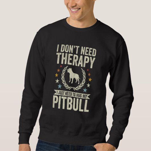 Don't Need Therapy Just Hug My Pitbull スウェットシャツ (正面)