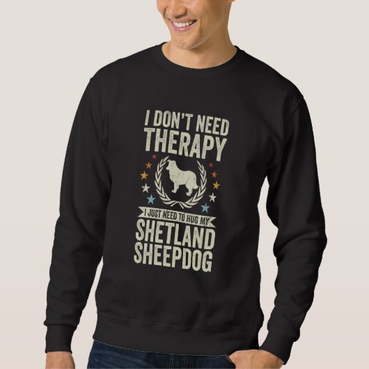 Don't Need Therapy Just Hug My Sheltie Shetland Sh スウェットシャツ (正面)