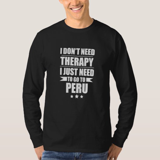 Don't Need Therapy Love Peru Pride Peruvian Proud Tシャツ (正面)