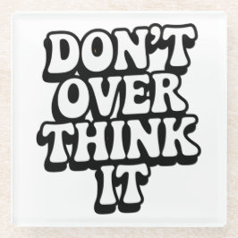 Don't Over Think It!  ガラスコースター