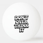 Don't Over Think It!  卓球ボール (正面)