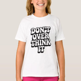 Don't Over Think It!  Tシャツ