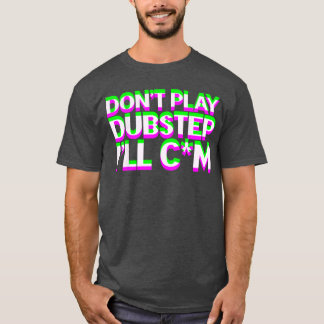 Dont Play Dubstep EDM Music DJ Raveechno Party gif Tシャツ